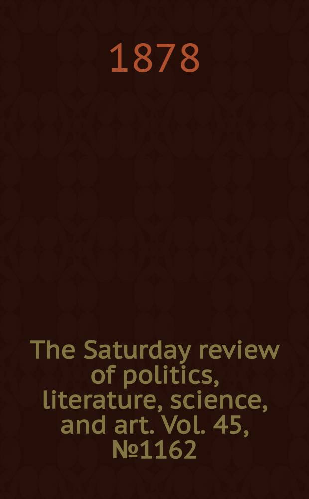 The Saturday review of politics, literature, science, and art. Vol. 45, № 1162