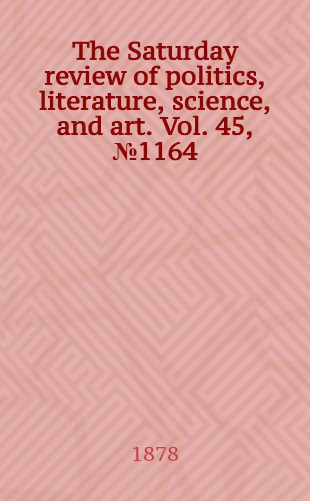 The Saturday review of politics, literature, science, and art. Vol. 45, № 1164