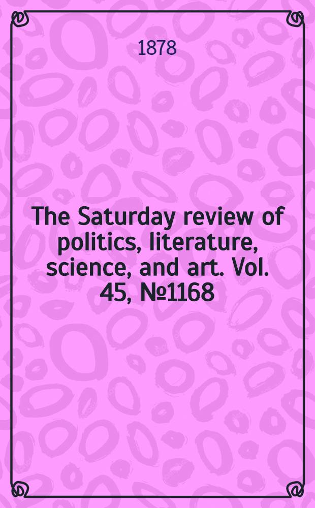 The Saturday review of politics, literature, science, and art. Vol. 45, № 1168