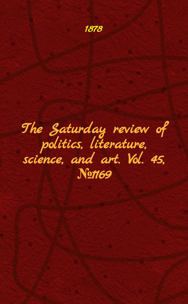The Saturday review of politics, literature, science, and art. Vol. 45, № 1169