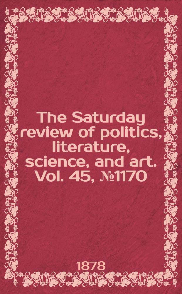 The Saturday review of politics, literature, science, and art. Vol. 45, № 1170