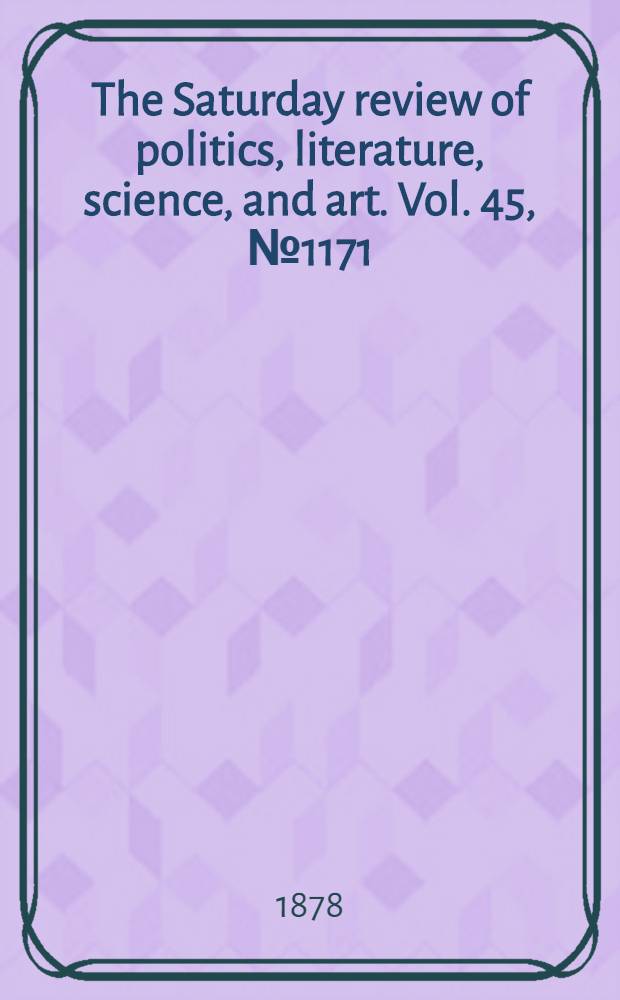 The Saturday review of politics, literature, science, and art. Vol. 45, № 1171