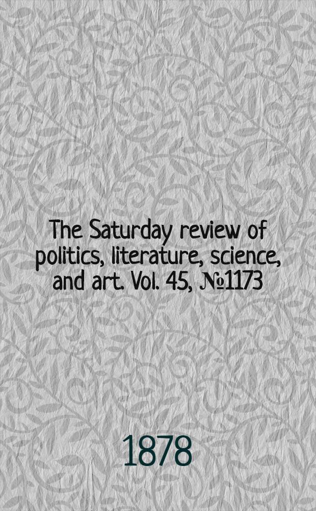The Saturday review of politics, literature, science, and art. Vol. 45, № 1173