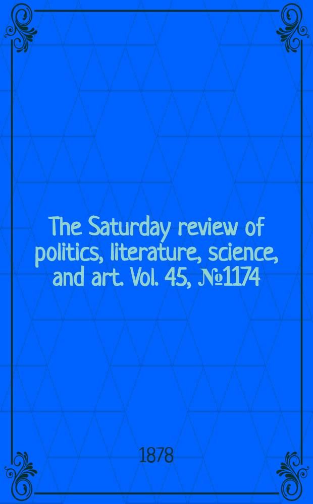 The Saturday review of politics, literature, science, and art. Vol. 45, № 1174