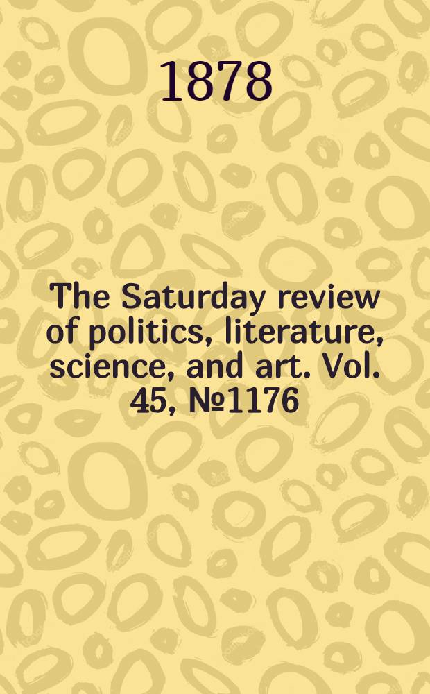 The Saturday review of politics, literature, science, and art. Vol. 45, № 1176