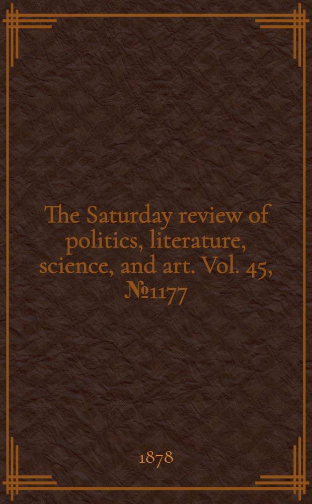 The Saturday review of politics, literature, science, and art. Vol. 45, № 1177
