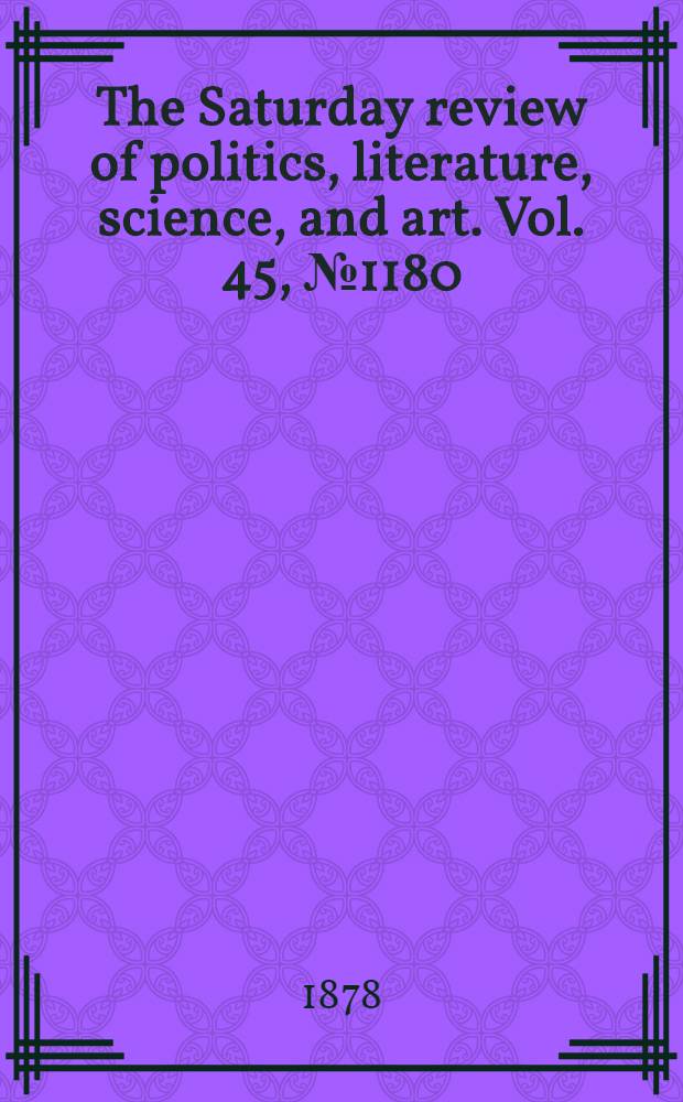 The Saturday review of politics, literature, science, and art. Vol. 45, № 1180