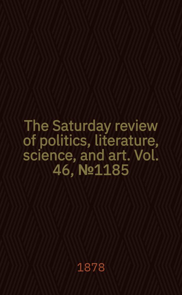 The Saturday review of politics, literature, science, and art. Vol. 46, № 1185
