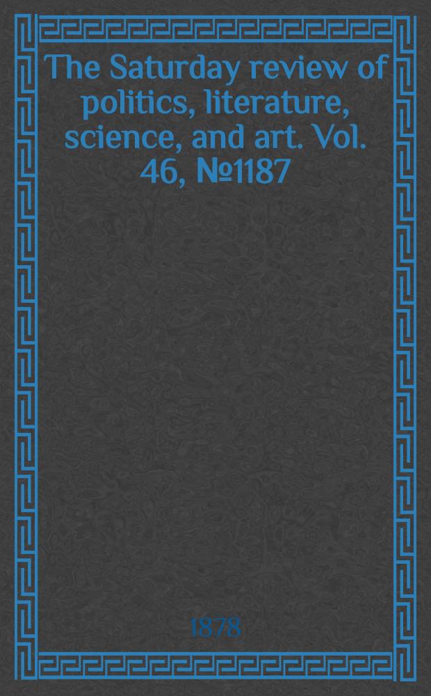 The Saturday review of politics, literature, science, and art. Vol. 46, № 1187