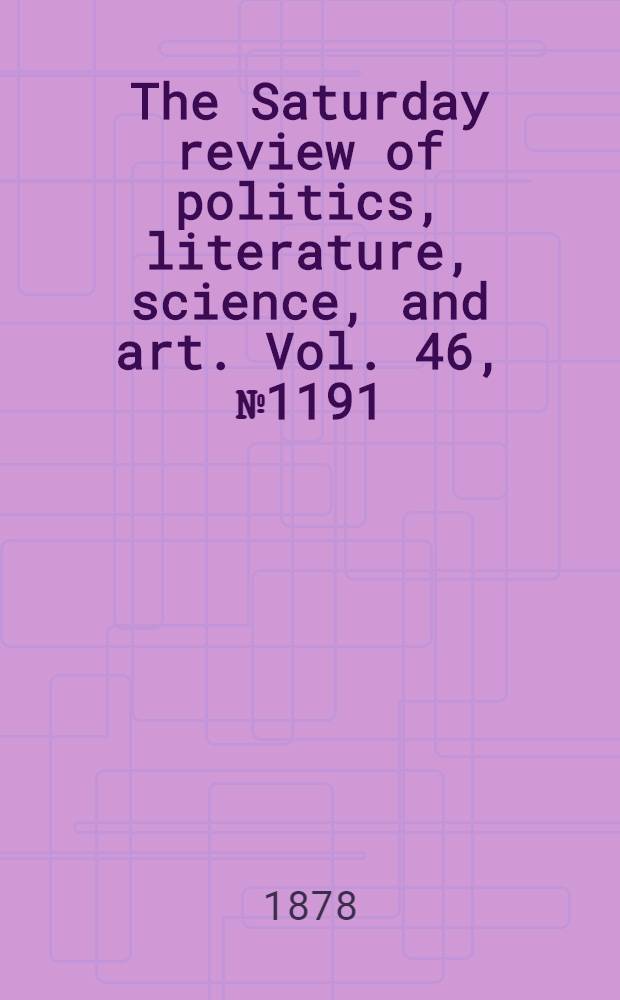 The Saturday review of politics, literature, science, and art. Vol. 46, № 1191