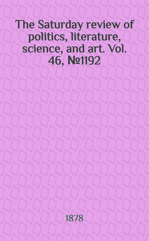 The Saturday review of politics, literature, science, and art. Vol. 46, № 1192