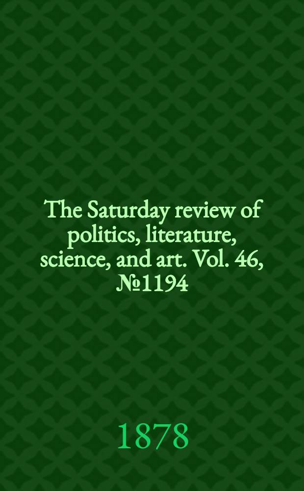 The Saturday review of politics, literature, science, and art. Vol. 46, № 1194