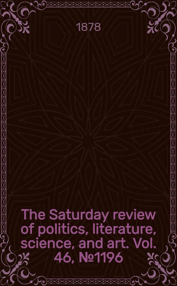 The Saturday review of politics, literature, science, and art. Vol. 46, № 1196