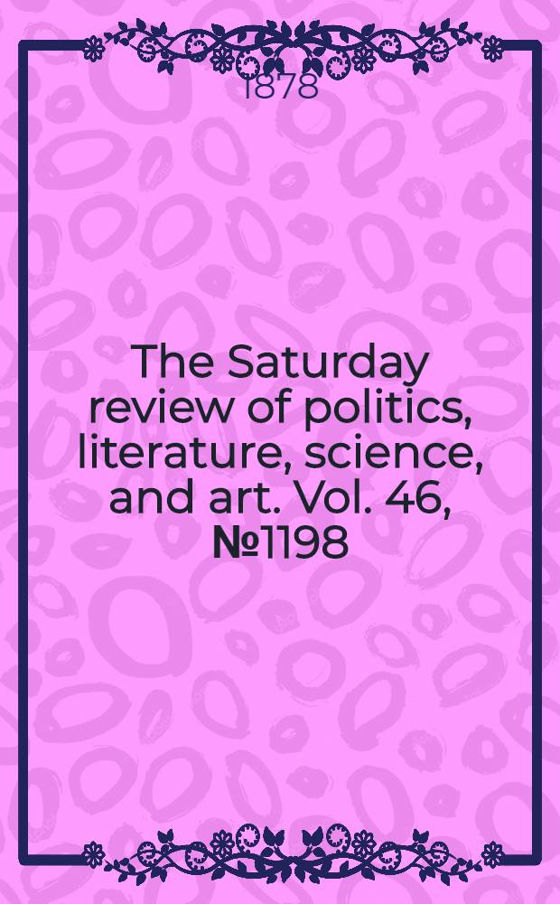 The Saturday review of politics, literature, science, and art. Vol. 46, № 1198