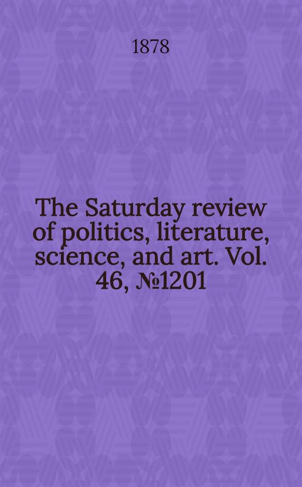 The Saturday review of politics, literature, science, and art. Vol. 46, № 1201