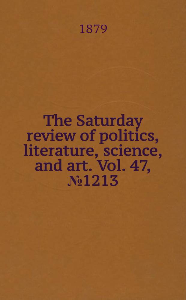 The Saturday review of politics, literature, science, and art. Vol. 47, № 1213