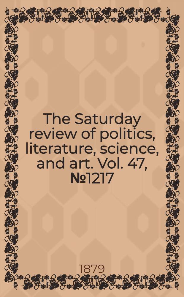 The Saturday review of politics, literature, science, and art. Vol. 47, № 1217
