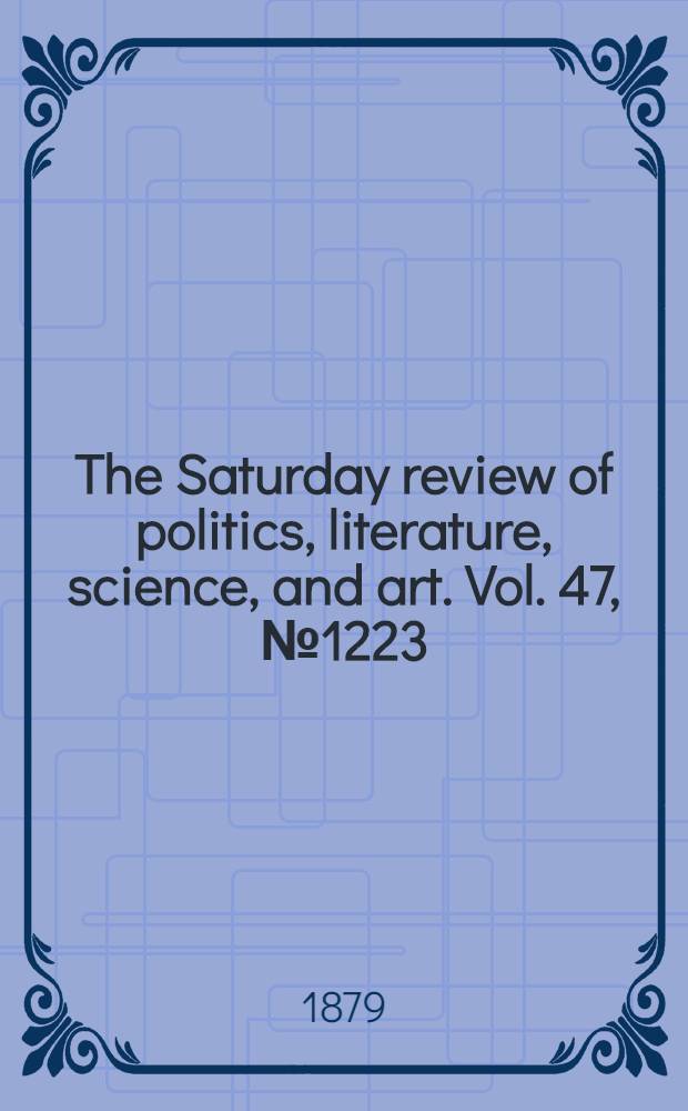 The Saturday review of politics, literature, science, and art. Vol. 47, № 1223