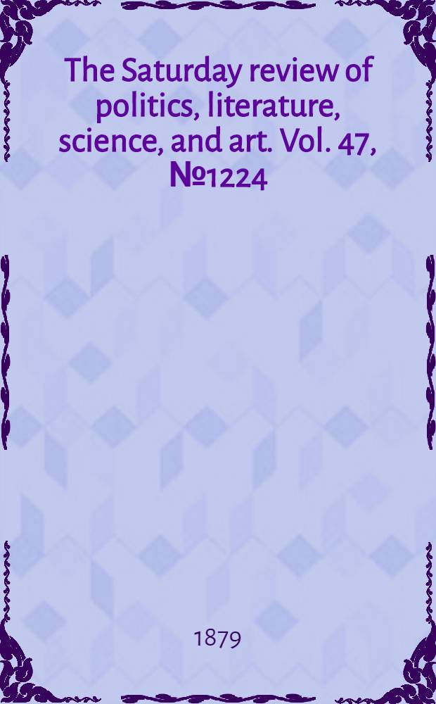 The Saturday review of politics, literature, science, and art. Vol. 47, № 1224
