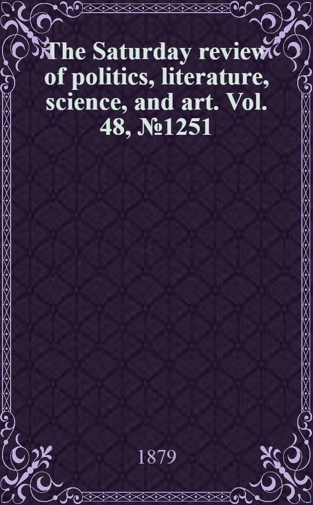 The Saturday review of politics, literature, science, and art. Vol. 48, № 1251
