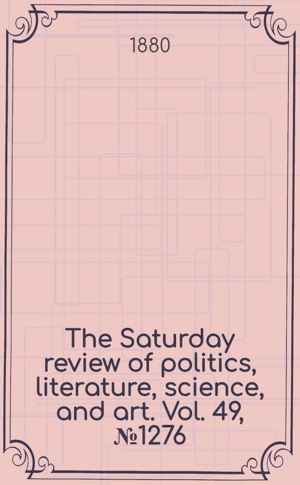 The Saturday review of politics, literature, science, and art. Vol. 49, № 1276