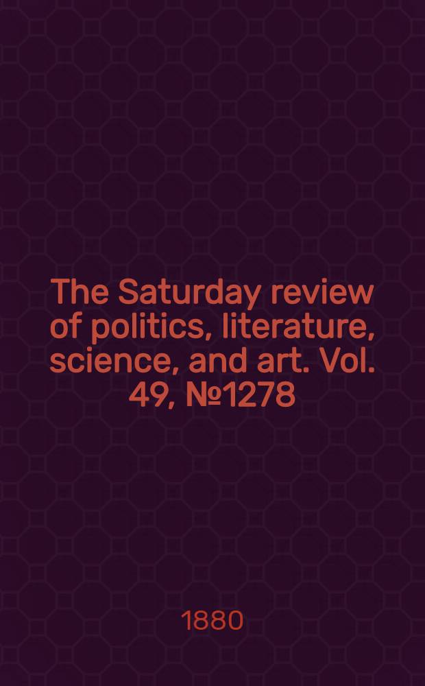 The Saturday review of politics, literature, science, and art. Vol. 49, № 1278