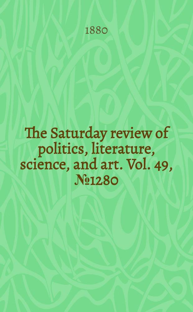 The Saturday review of politics, literature, science, and art. Vol. 49, № 1280