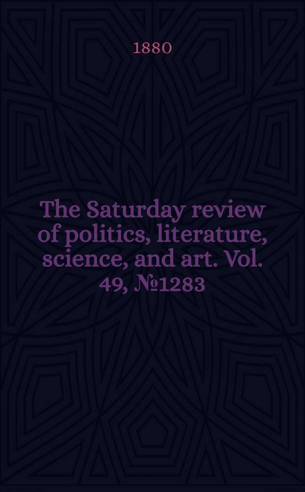 The Saturday review of politics, literature, science, and art. Vol. 49, № 1283