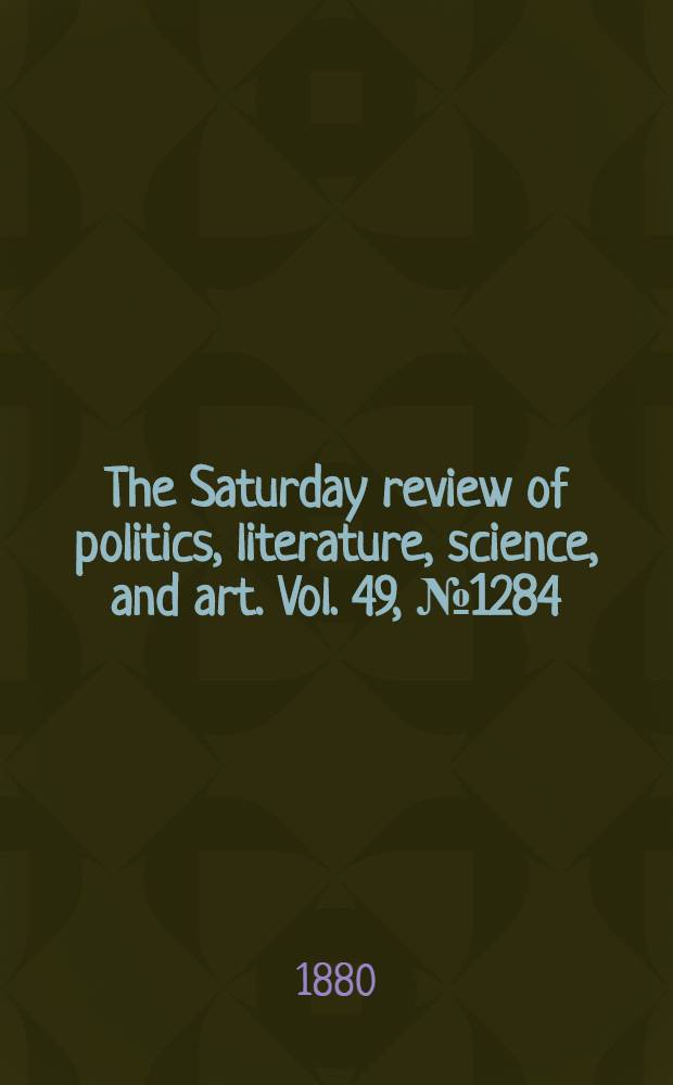 The Saturday review of politics, literature, science, and art. Vol. 49, № 1284