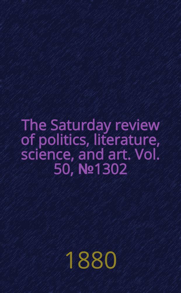 The Saturday review of politics, literature, science, and art. Vol. 50, № 1302