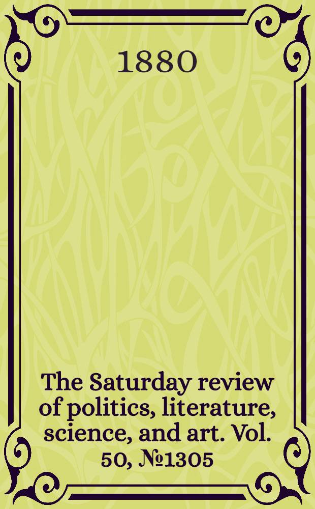 The Saturday review of politics, literature, science, and art. Vol. 50, № 1305