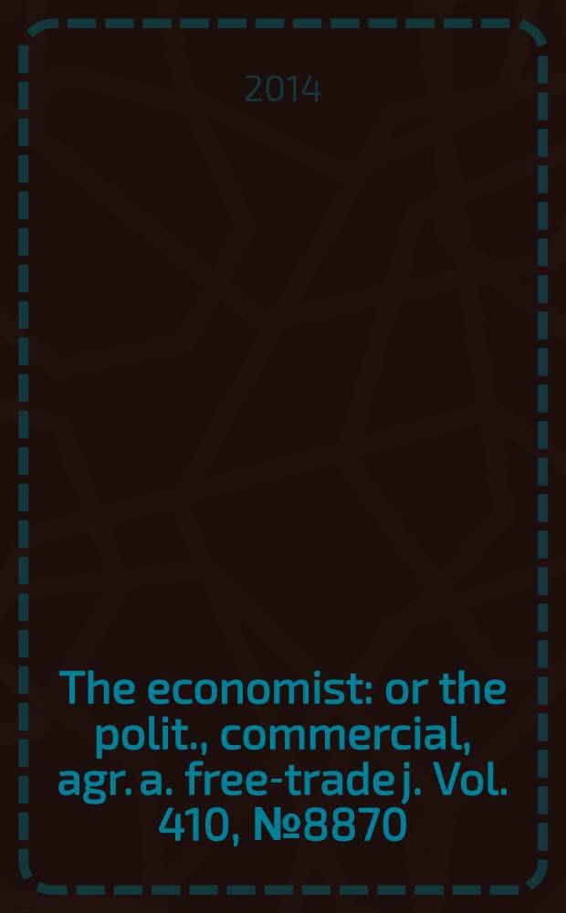 The economist : or the polit., commercial, agr. a. free-trade j. Vol. 410, № 8870
