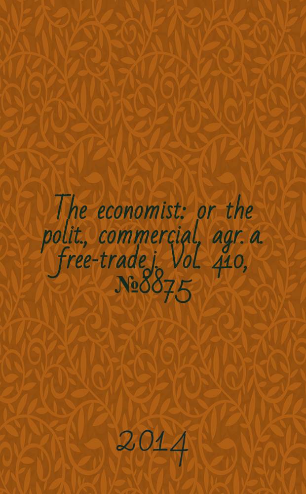 The economist : or the polit., commercial, agr. a. free-trade j. Vol. 410, № 8875