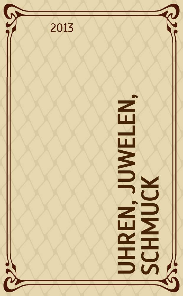 Uhren, Juwelen, Schmuck : Forum für die gesamte Uhren-Gold- und Silberwaren-Wirtschaft. Begr. als Die Uhr. Organ des Zentralverbandes der Uhrmacher... 2013, № 10