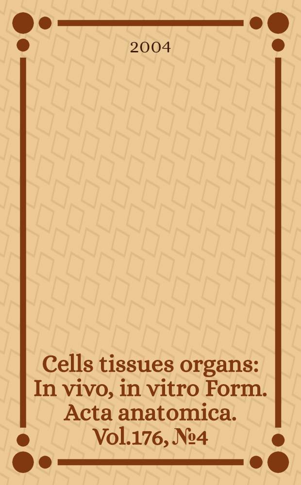 Cells tissues organs : In vivo, in vitro Form. Acta anatomica. Vol.176, №4
