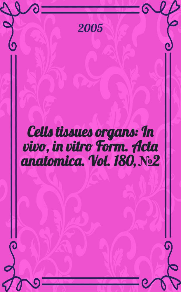 Cells tissues organs : In vivo, in vitro Form. Acta anatomica. Vol. 180, № 2