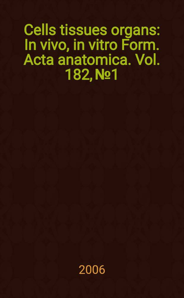 Cells tissues organs : In vivo, in vitro Form. Acta anatomica. Vol. 182, № 1