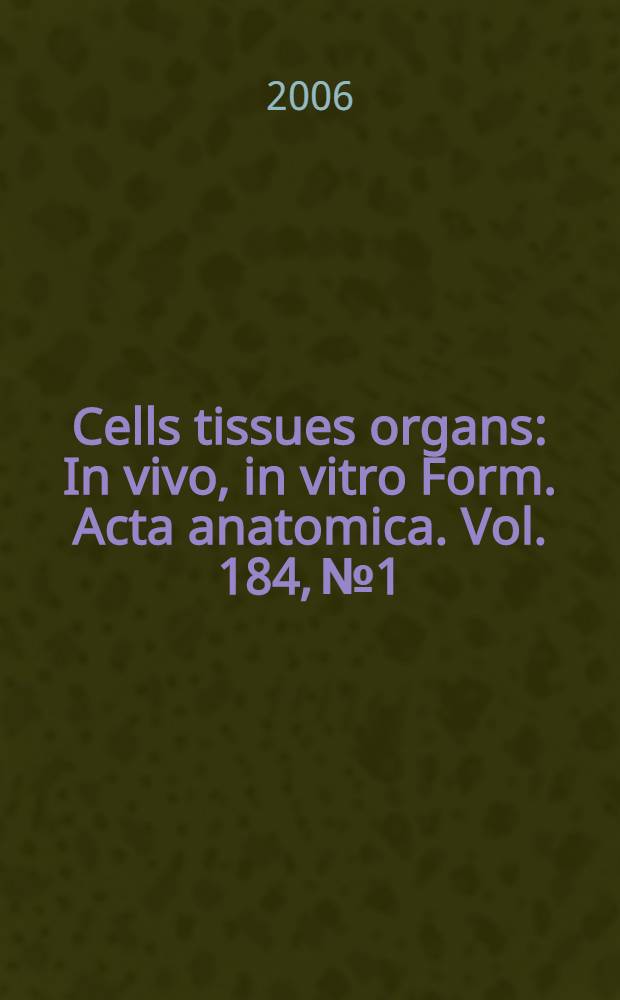 Cells tissues organs : In vivo, in vitro Form. Acta anatomica. Vol. 184, № 1