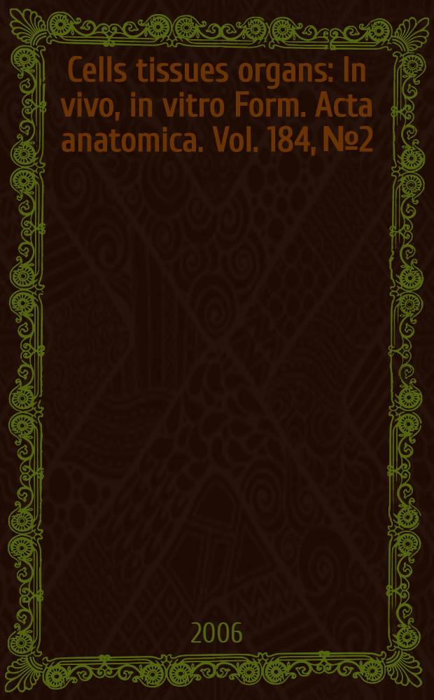 Cells tissues organs : In vivo, in vitro Form. Acta anatomica. Vol. 184, № 2
