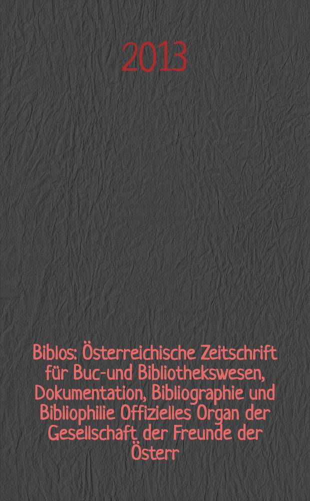 Biblos : Österreichische Zeitschrift für Buch- und Bibliothekswesen, Dokumentation, Bibliographie und Bibliophilie Offizielles Organ der Gesellschaft der Freunde der Österr. Nationalbibliothek. Jg. 62 2013, № 2 : Papierzoo = Зоопарк на бумаге