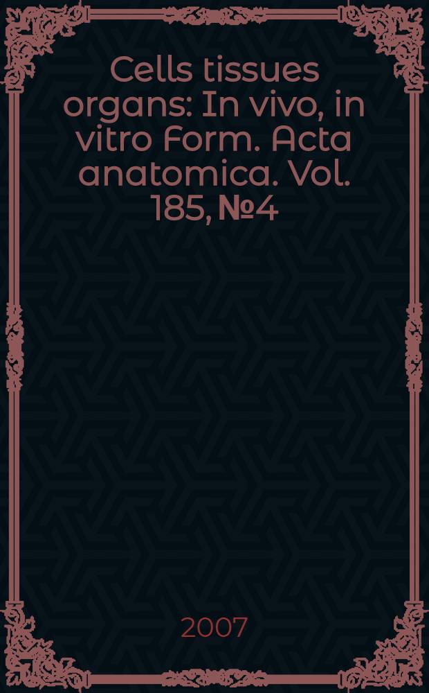 Cells tissues organs : In vivo, in vitro Form. Acta anatomica. Vol. 185, № 4