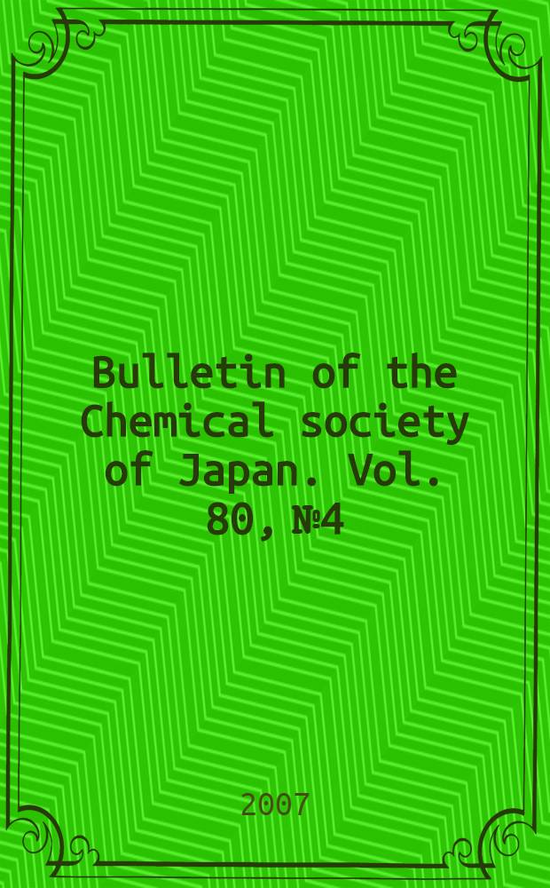 Bulletin of the Chemical society of Japan. Vol. 80, № 4