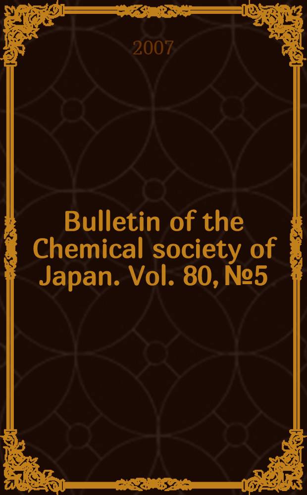 Bulletin of the Chemical society of Japan. Vol. 80, № 5