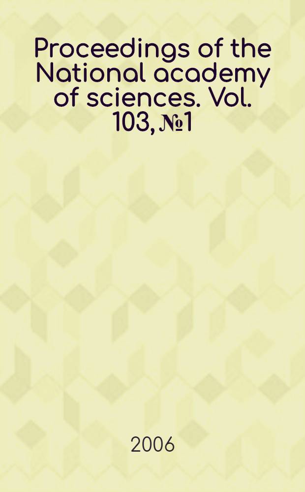 Proceedings of the National academy of sciences. Vol. 103, № 1