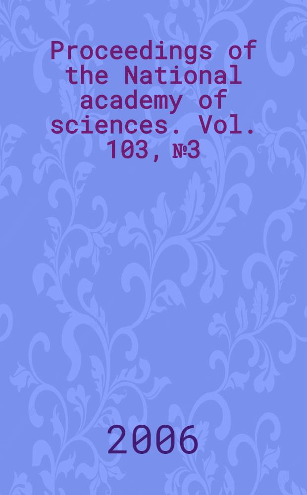 Proceedings of the National academy of sciences. Vol. 103, № 3