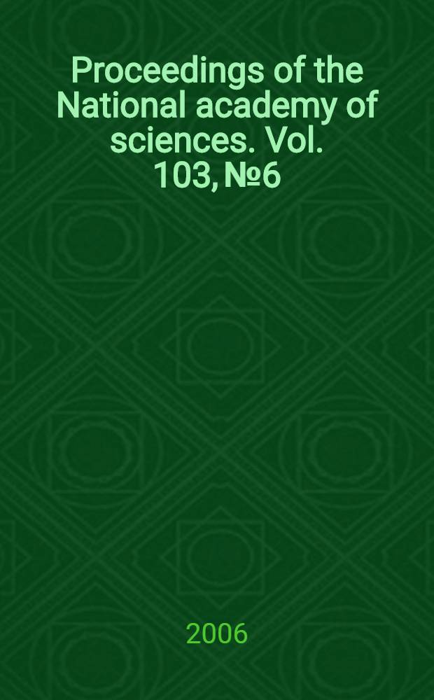 Proceedings of the National academy of sciences. Vol. 103, № 6
