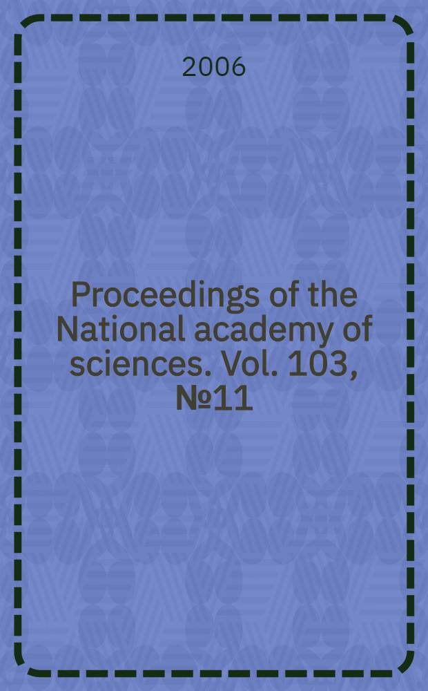 Proceedings of the National academy of sciences. Vol. 103, № 11