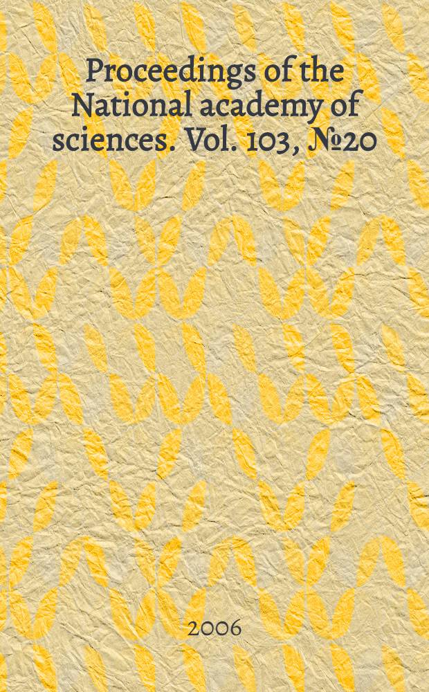 Proceedings of the National academy of sciences. Vol. 103, № 20