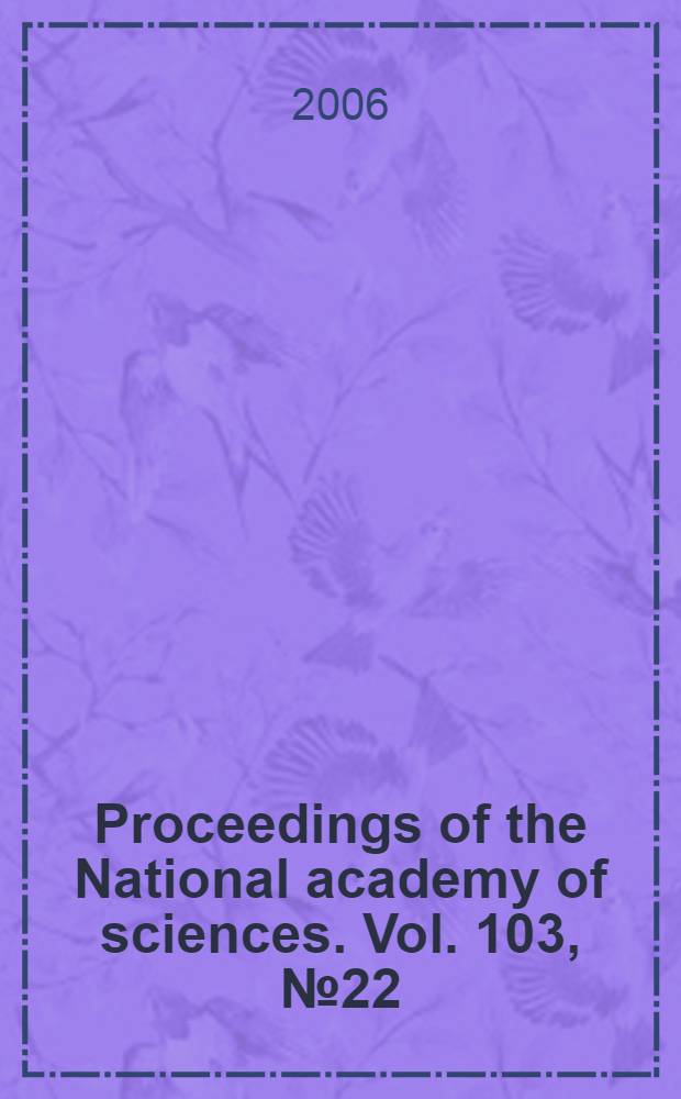 Proceedings of the National academy of sciences. Vol. 103, № 22
