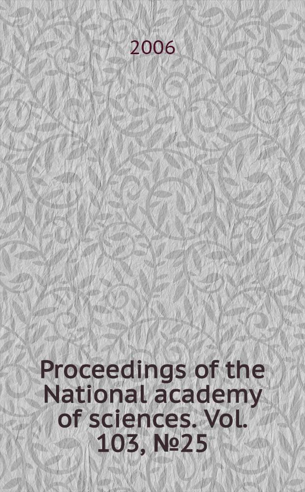 Proceedings of the National academy of sciences. Vol. 103, № 25